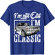 old people Car gifts dad mom men women im not old im classic T-Shirt - T-Shirt | Royal