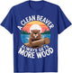 A clean Beaver always gets more Wood T-Shirt - T-Shirt | Royal