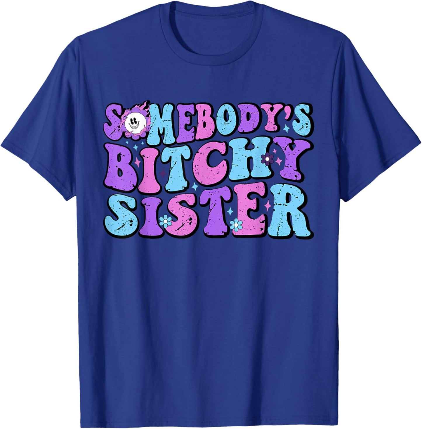 Funny Big Sassy Sister Shirts Adult Somebody's Bitchy Sister T-Shirt - T-Shirt | Royal