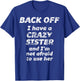 Back Off I Have a Crazy Sister and I'm not Afraid to use HER T-Shirt - T-Shirt | Royal