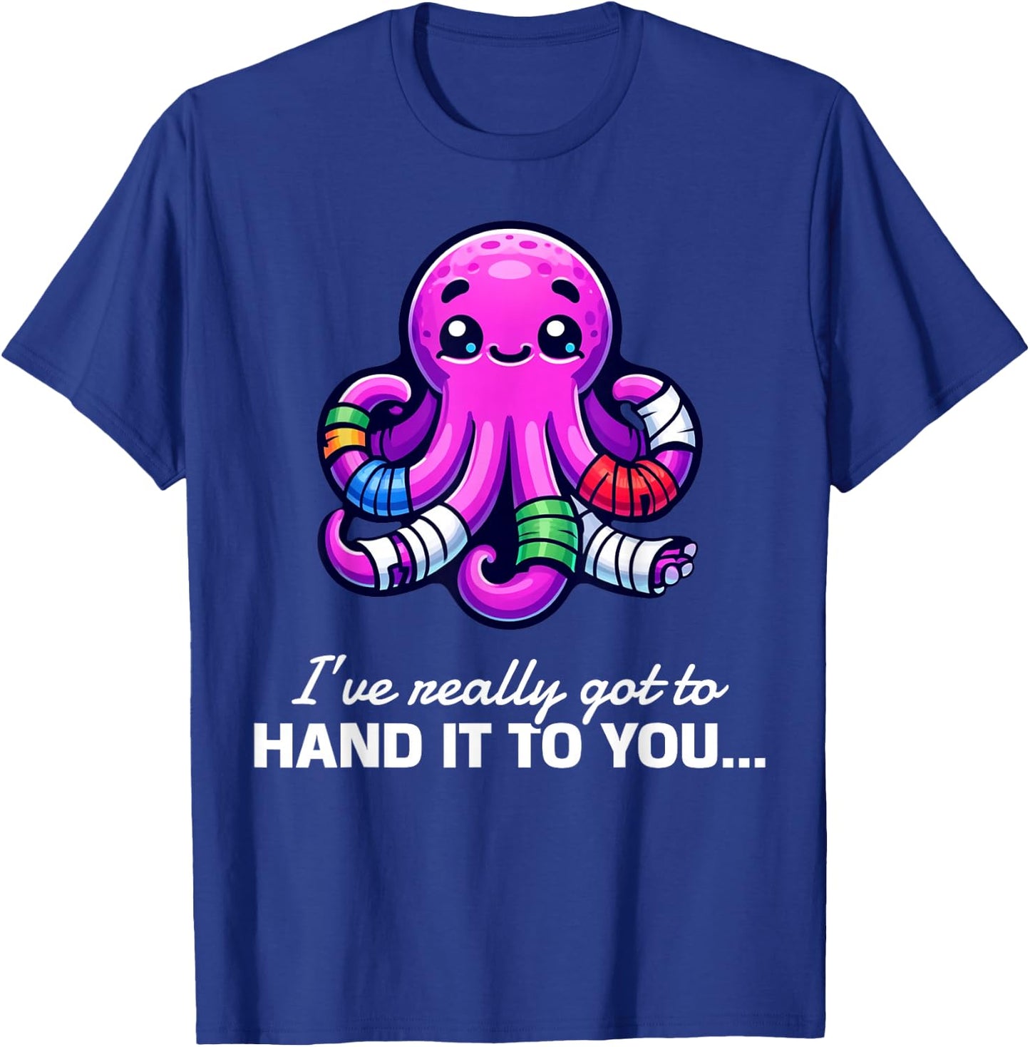 Funny I've Really Got To Hand It To You Broken Arm Gifts T-Shirt - T-Shirt | Royal