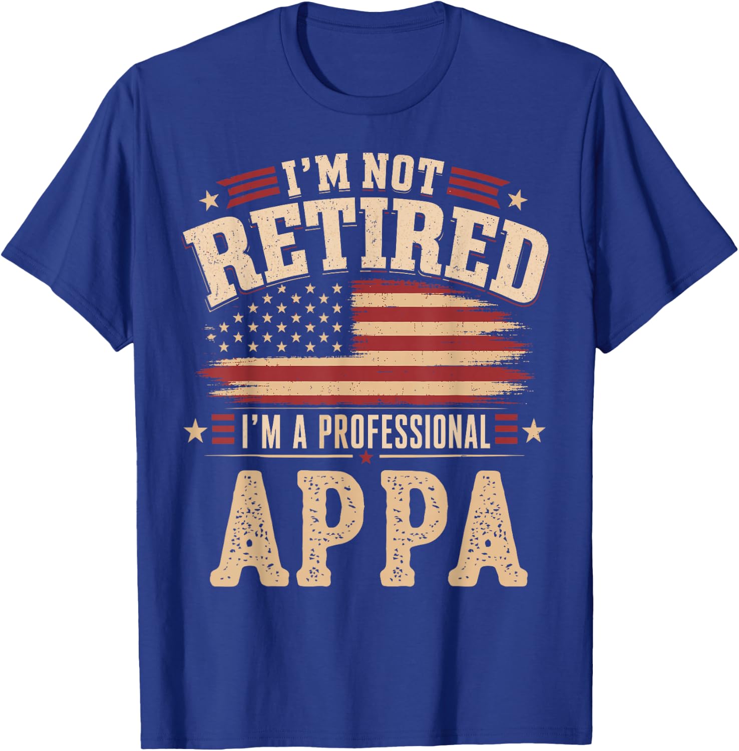 I’m Not Retired I’m A Professional Appa Fathers Day T-Shirt - T-Shirt | Royal