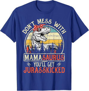 Don't Mess With Mamasaurus You'll Get Jurasskicked Mama T-Shirt - T-Shirt | Royal