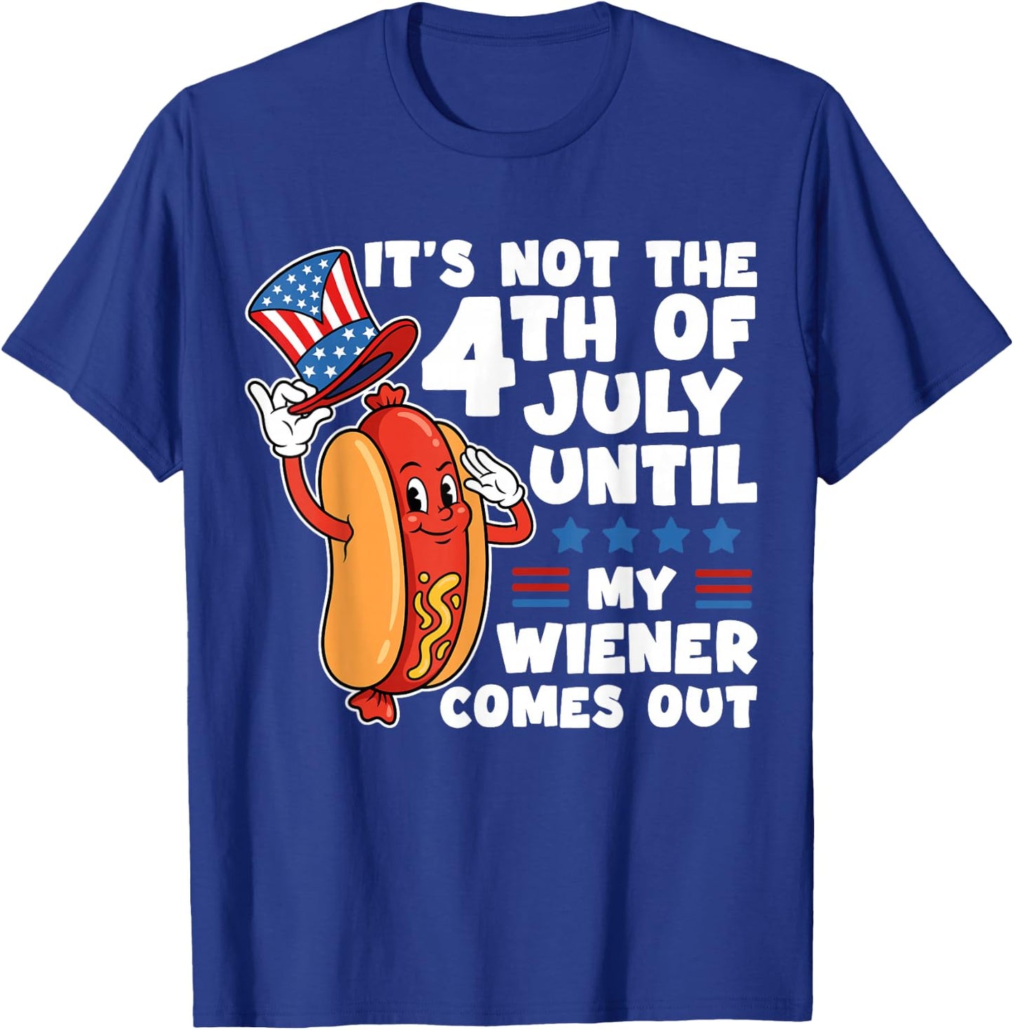 Not 4th July Until My Wiener Come Out Funny Hotdog Men Women T-Shirt - T-Shirt | Royal