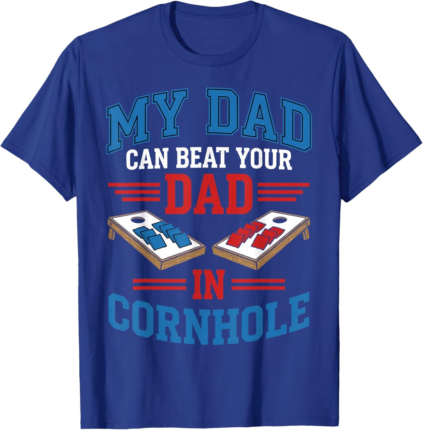 My Dad Can Beat Your Dad in Cornhole - Father's Day T-Shirt - T-Shirt | Royal