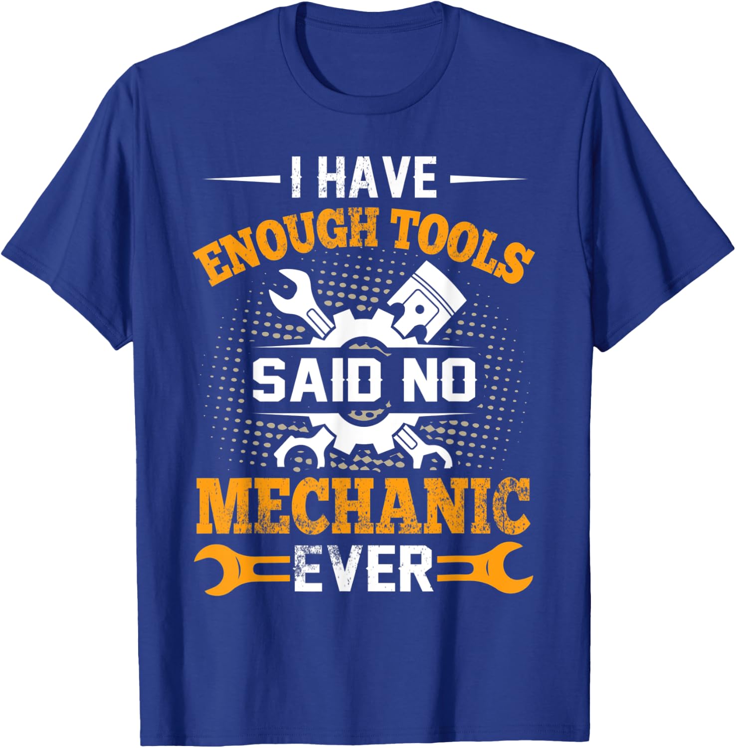I Have Enough Tools Said NO Mechanic Ever Mechanic T-Shirt - T-Shirt | Royal