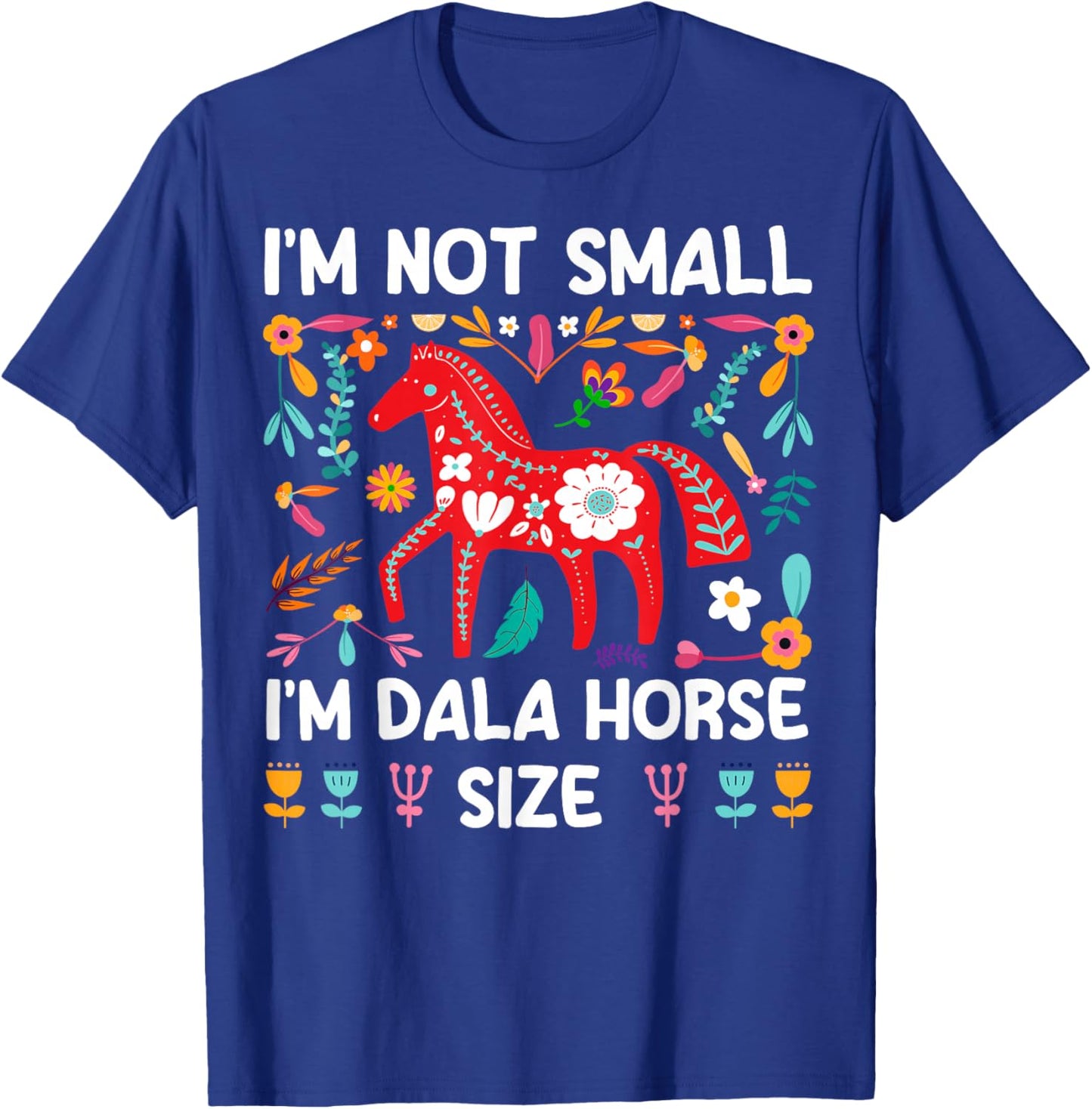 Swedish Dala Horse Quote for a Dala horse lover T-Shirt - T-Shirt | Royal