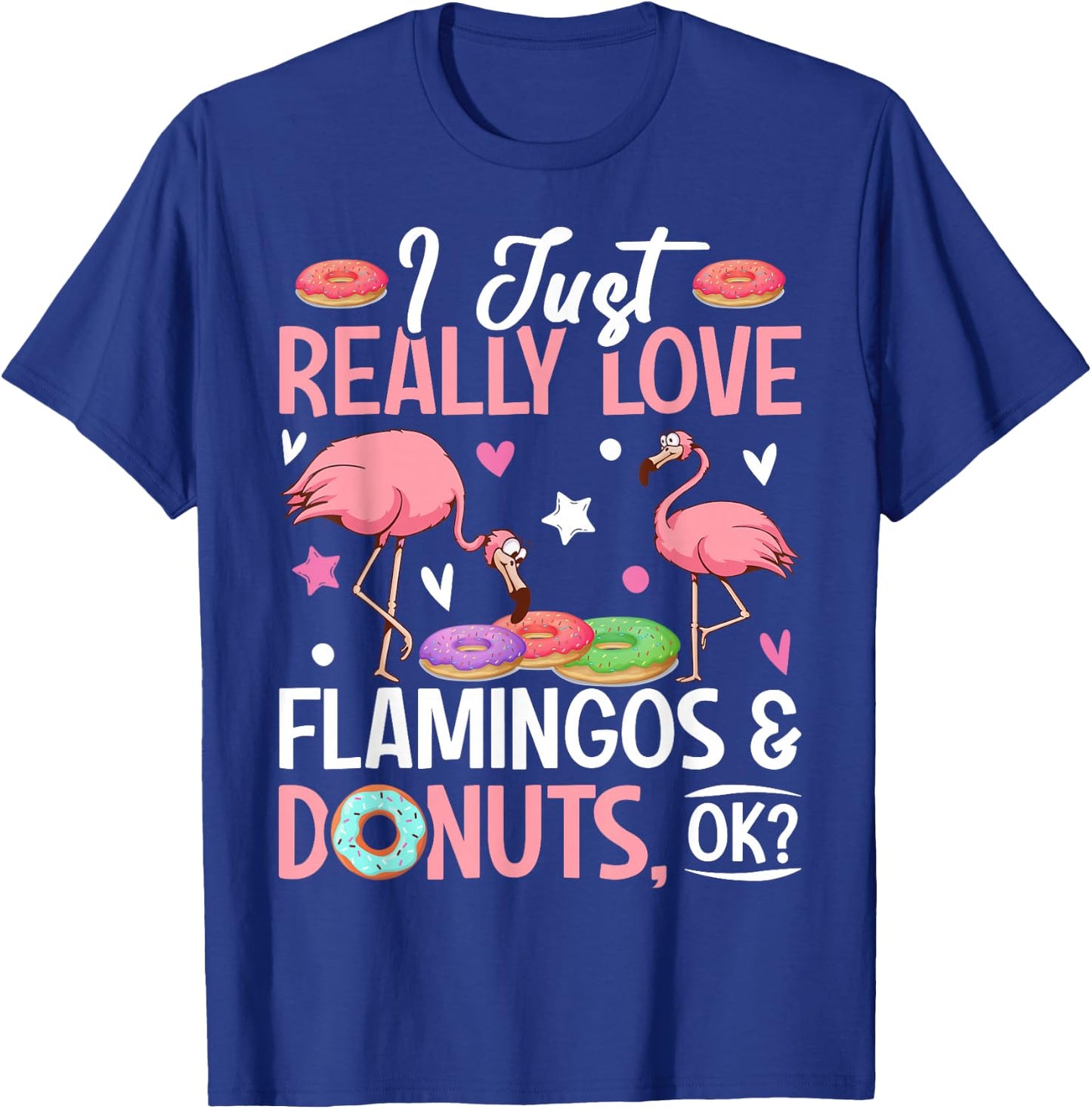 I Just Really Love Flamingos & Donuts, Ok? Girl T-Shirt - T-Shirt | Royal