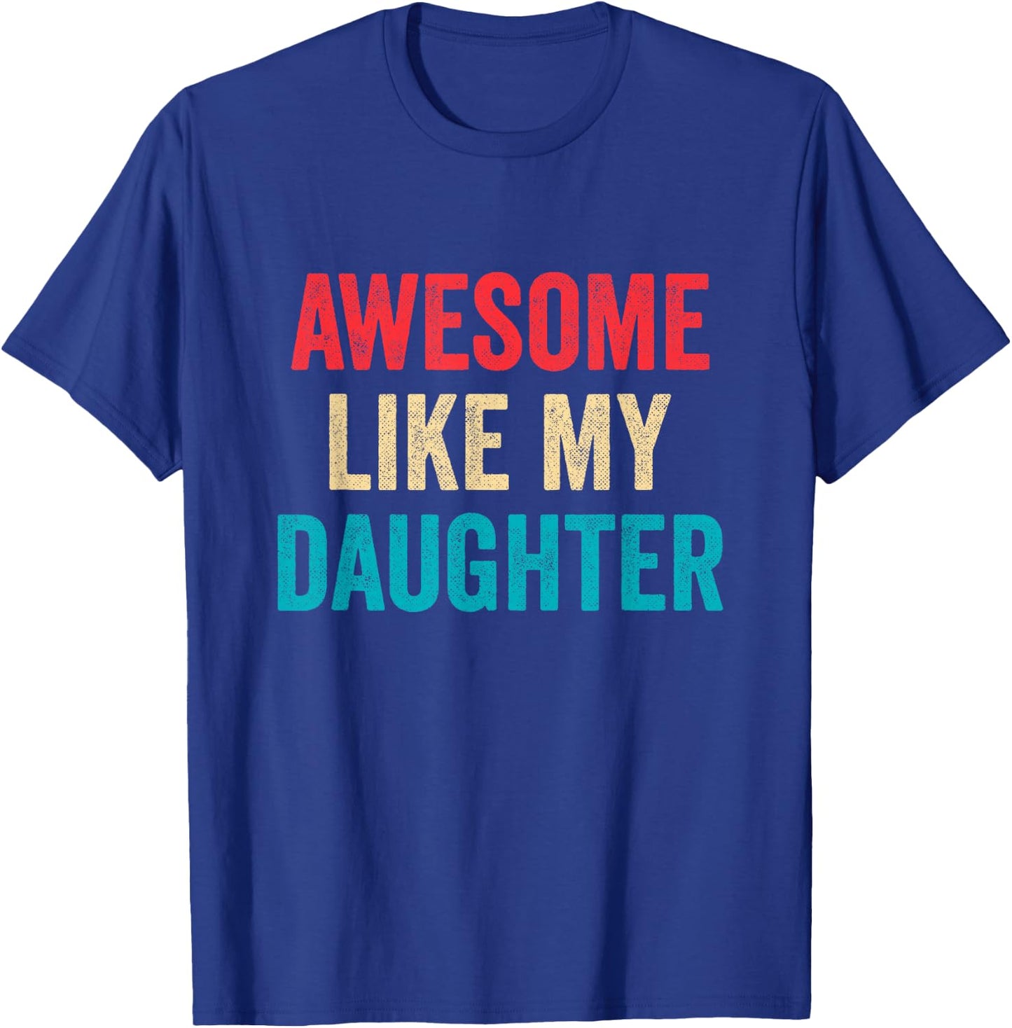 Awesome Like My Daughter - Funny Proud Dad Mom T-Shirt - T-Shirt | Royal