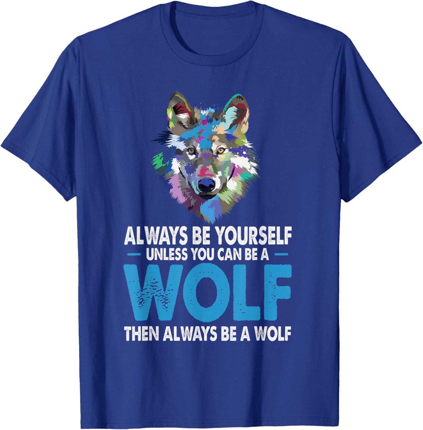 Funny Wolf Gift Shirt Always Be Yourself Unless You can Be T-Shirt - T-Shirt | Royal