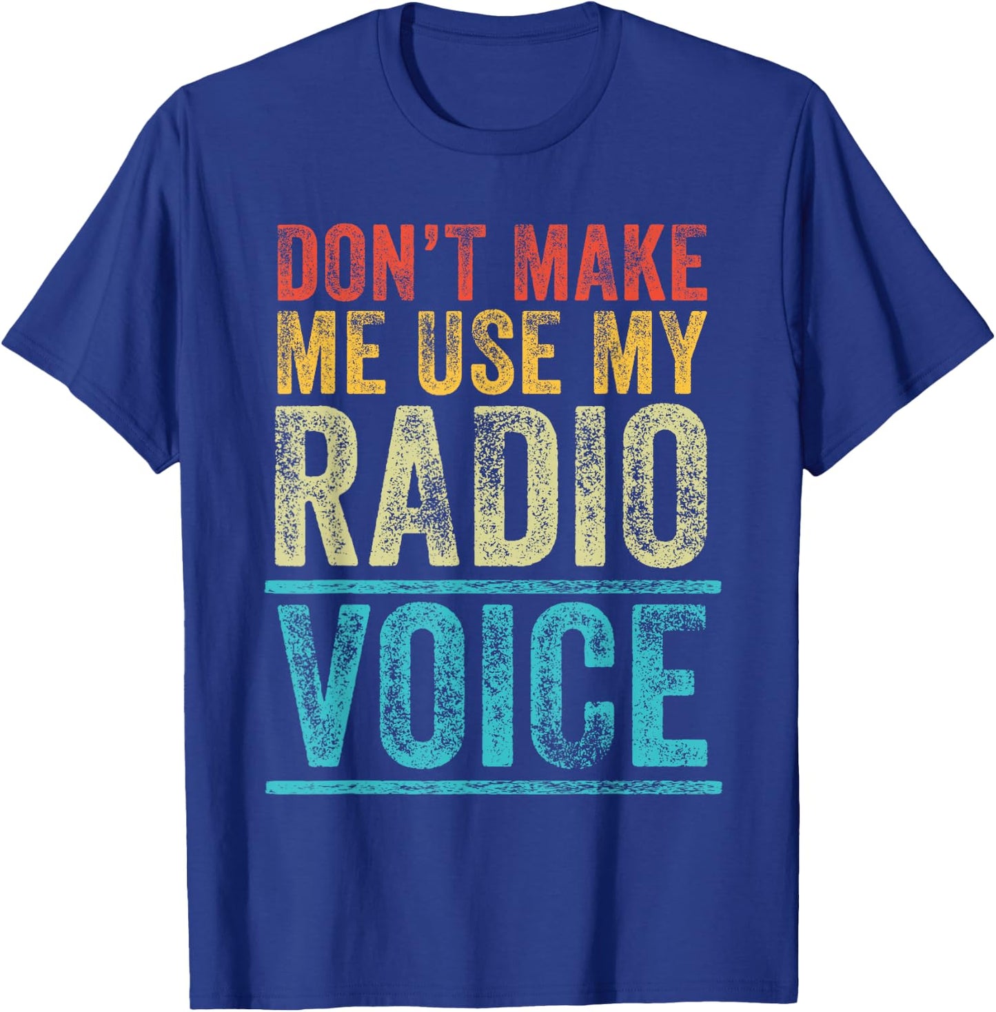 Don't Make Me Use My Radio Voice Funny Vintage Retro T-Shirt - T-Shirt | Royal