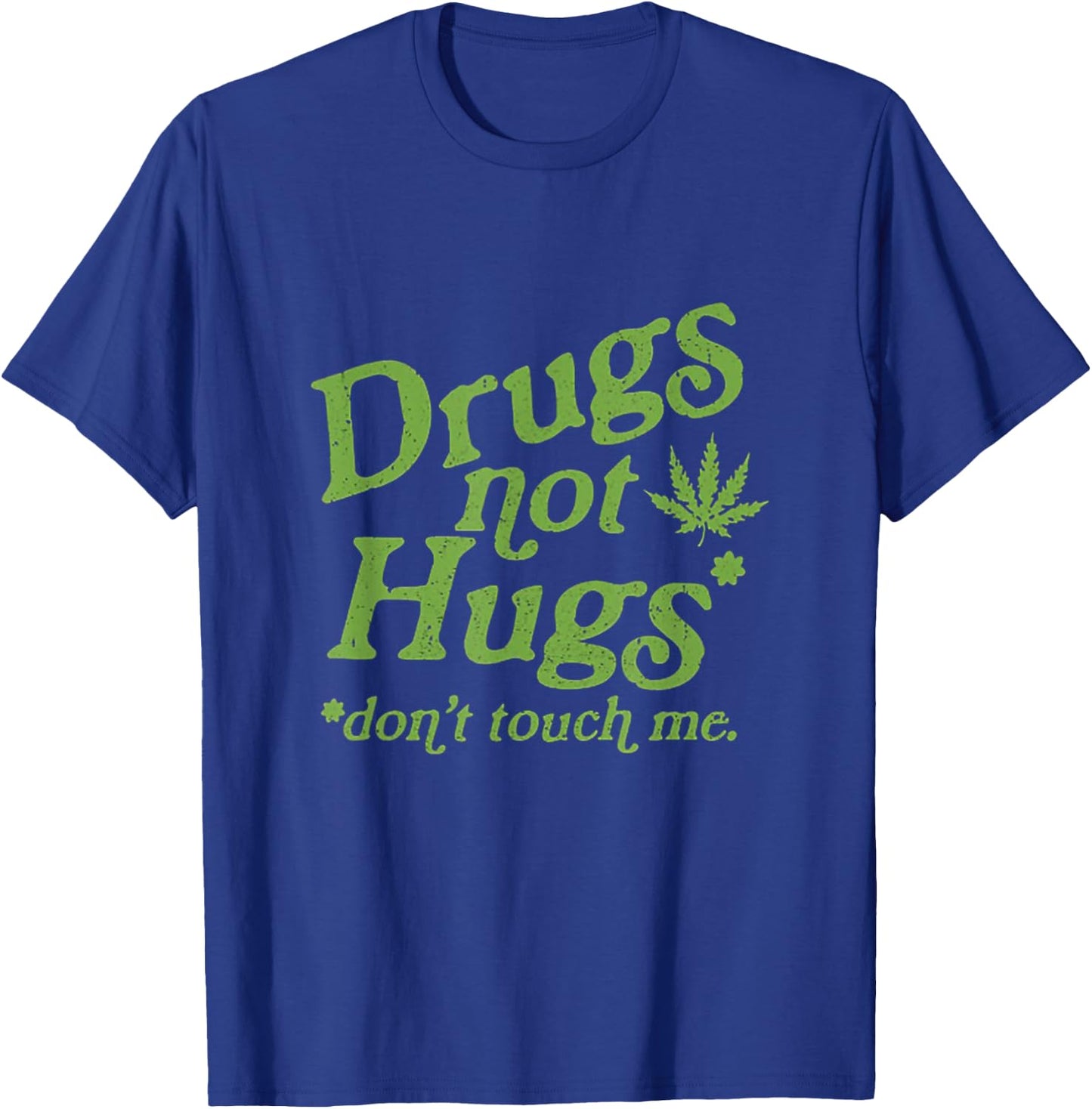 Drug Not Hugs Don't Touch Me Weed Canabis 420 T-Shirt - T-Shirt | Royal