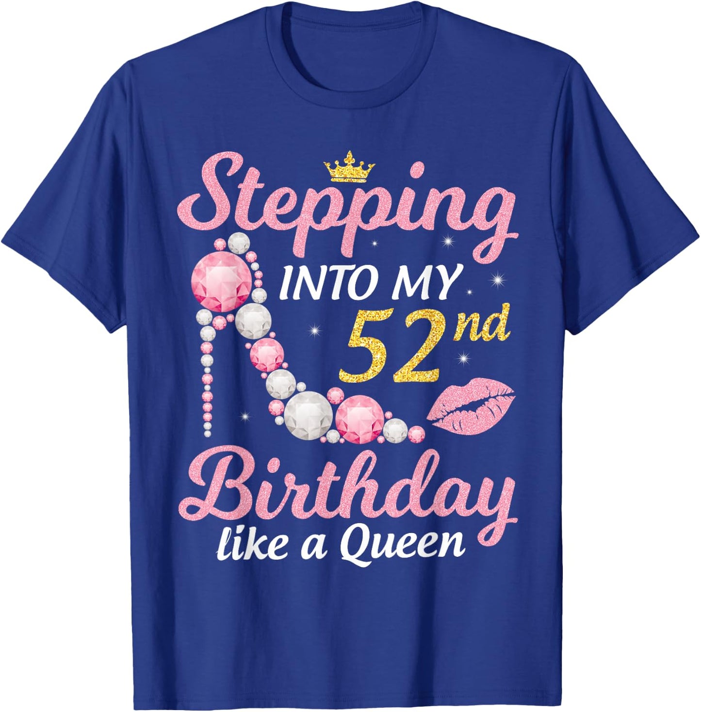 Stepping Into My 52nd Birthday Like A Queen Happy To Me Mom T-Shirt - T-Shirt | Royal