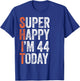 Super Happy I'm 44 Years Old Gag Funny 44th Birthday T-Shirt - T-Shirt | Royal