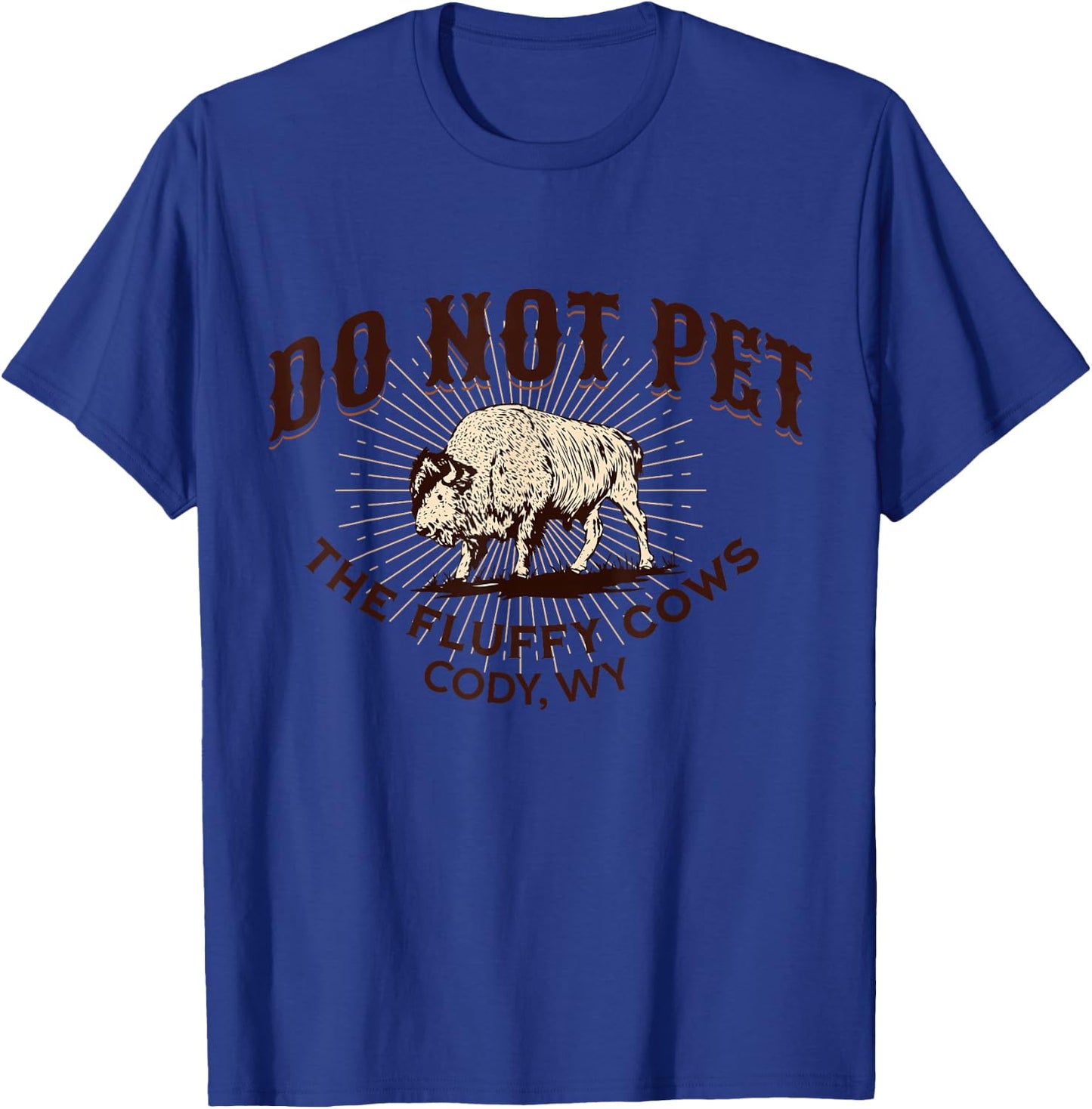 Do Not Pet the Fluffy Cows Cody WY Bison Souvenir Funny T-Shirt - T-Shirt | Royal