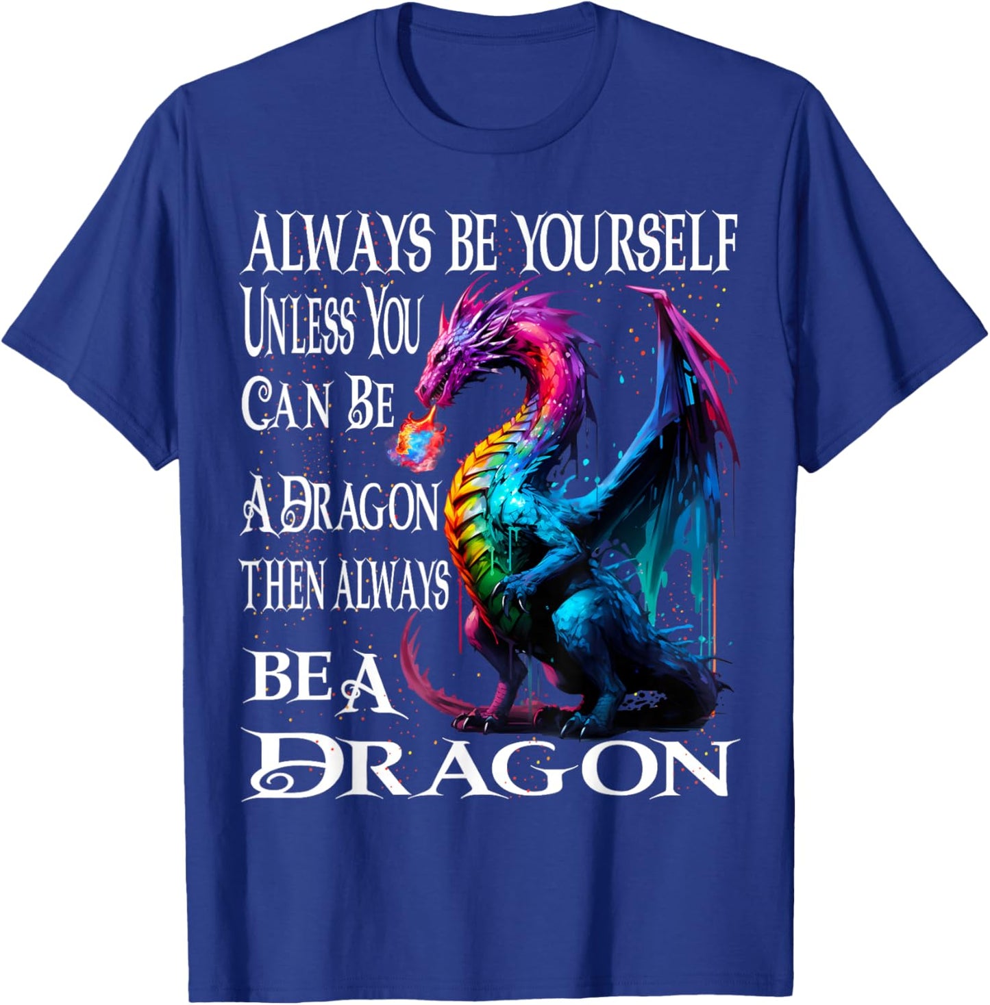 Always Be Yourself Unless You Can Be A Dragon T-Shirt - T-Shirt | Royal