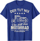 Men's "Der tut nix der will nur Motorcycle fahren" ("Der tut nix der will T-Shirt - T-Shirt | Royal