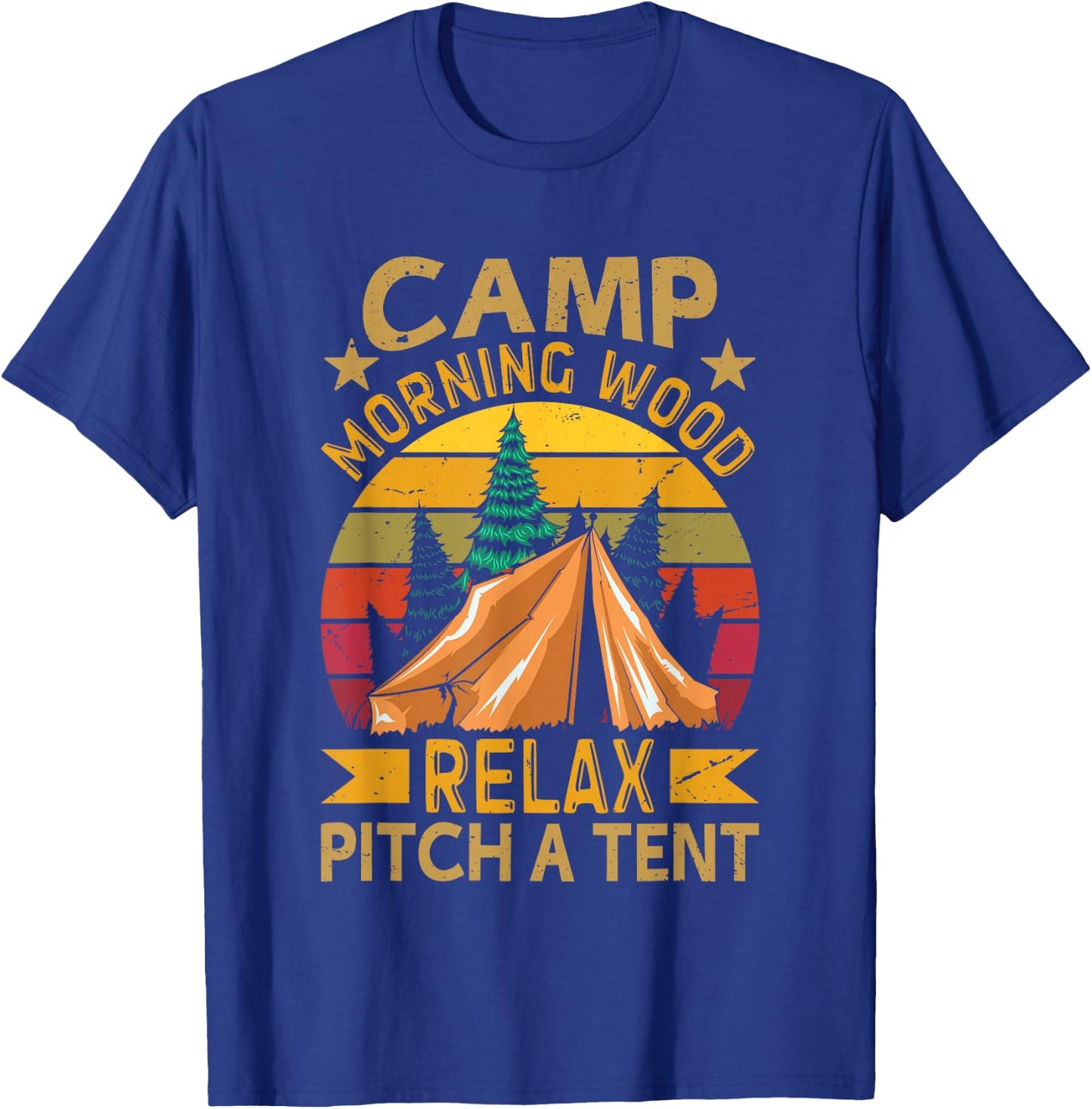 Camp Morning-Wood Relax Pitch A Tent Funny Family Camping T-Shirt - T-Shirt | Royal