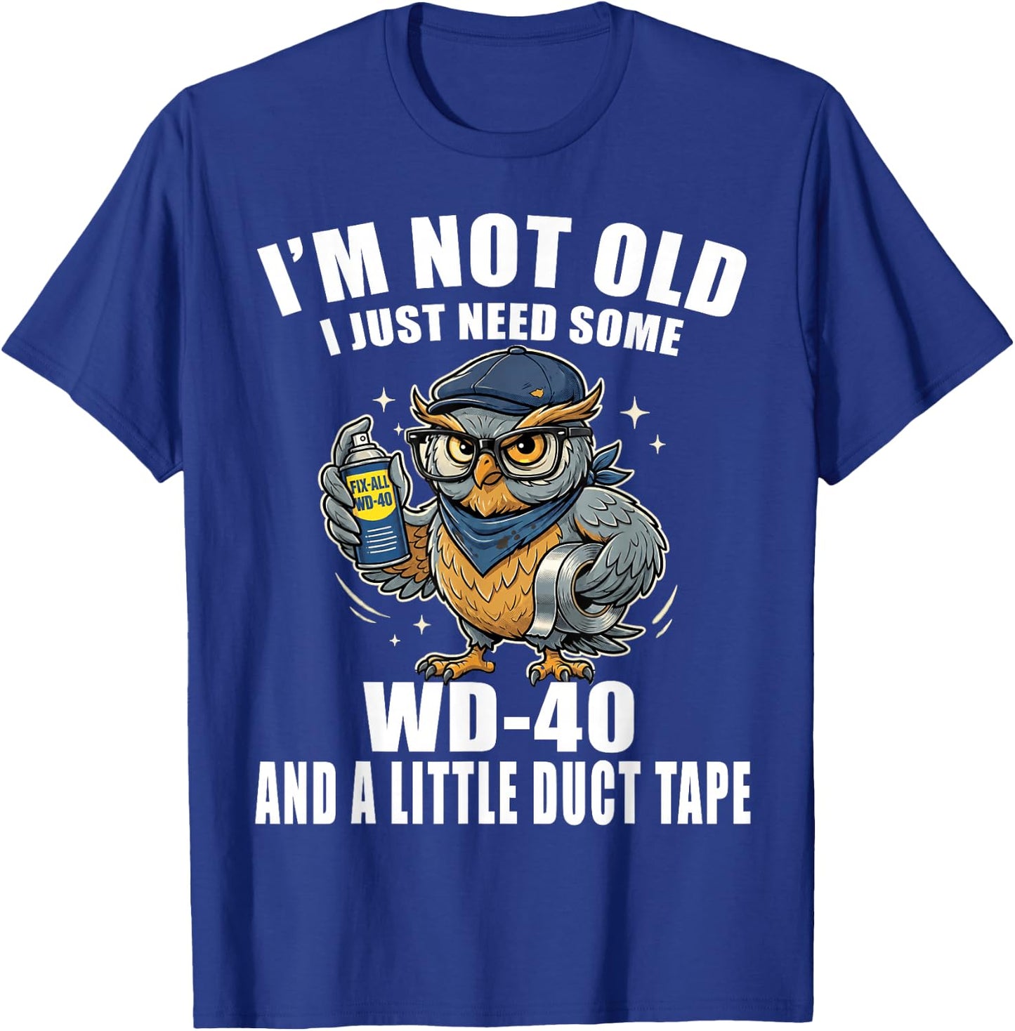 Im Not Old I Just Need Some WD-40 & A Little Duct Tape Older T-Shirt - T-Shirt | Royal