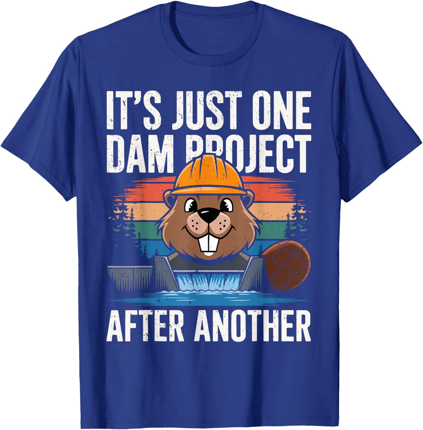 Beaver Carpenter It's Just One Dam Project After Another T-Shirt - T-Shirt | Royal