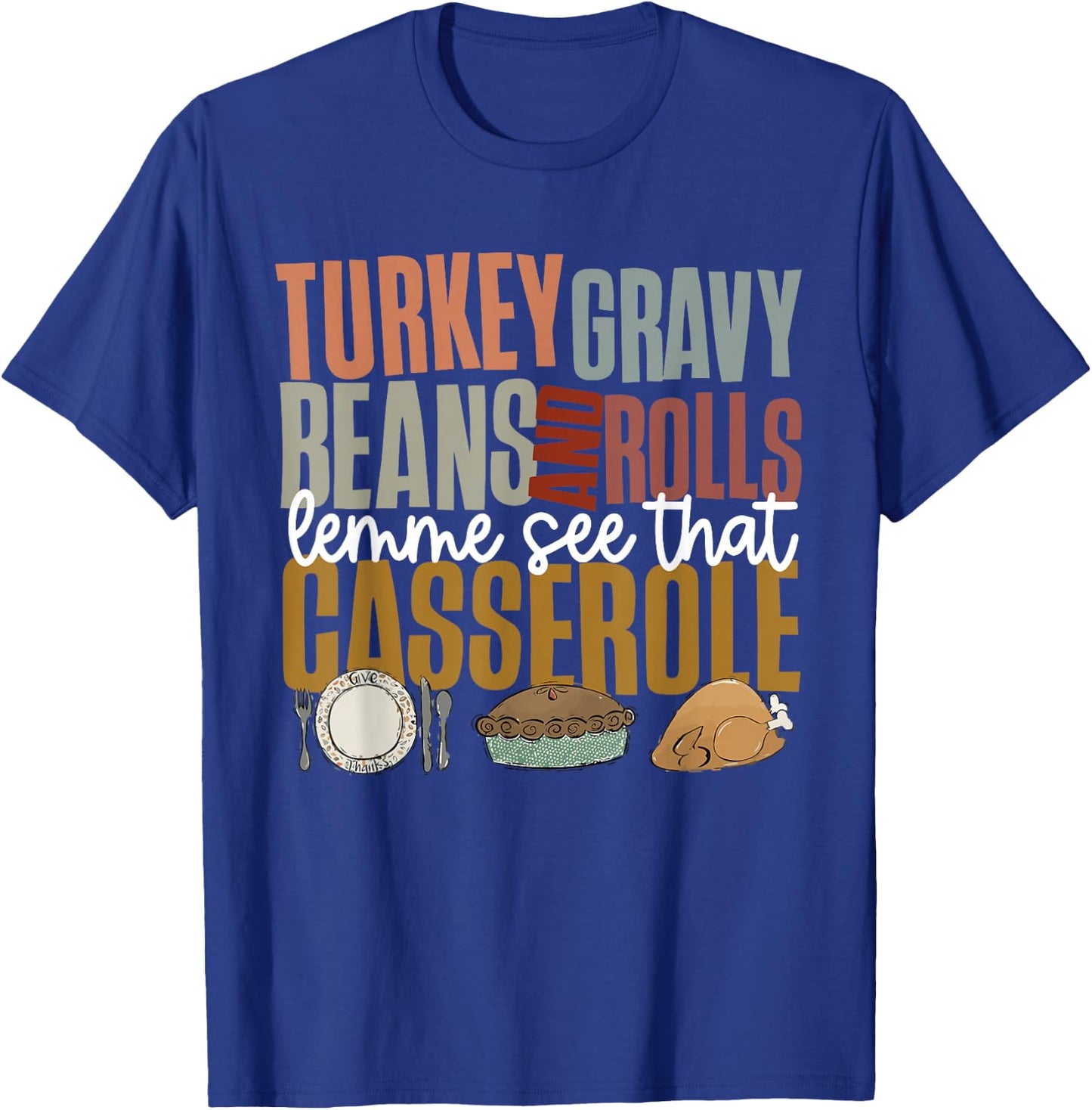 Gravy Beans And Rolls Let Me Cute Turkey Thanksgiving Funny T-Shirt - T-Shirt | Royal