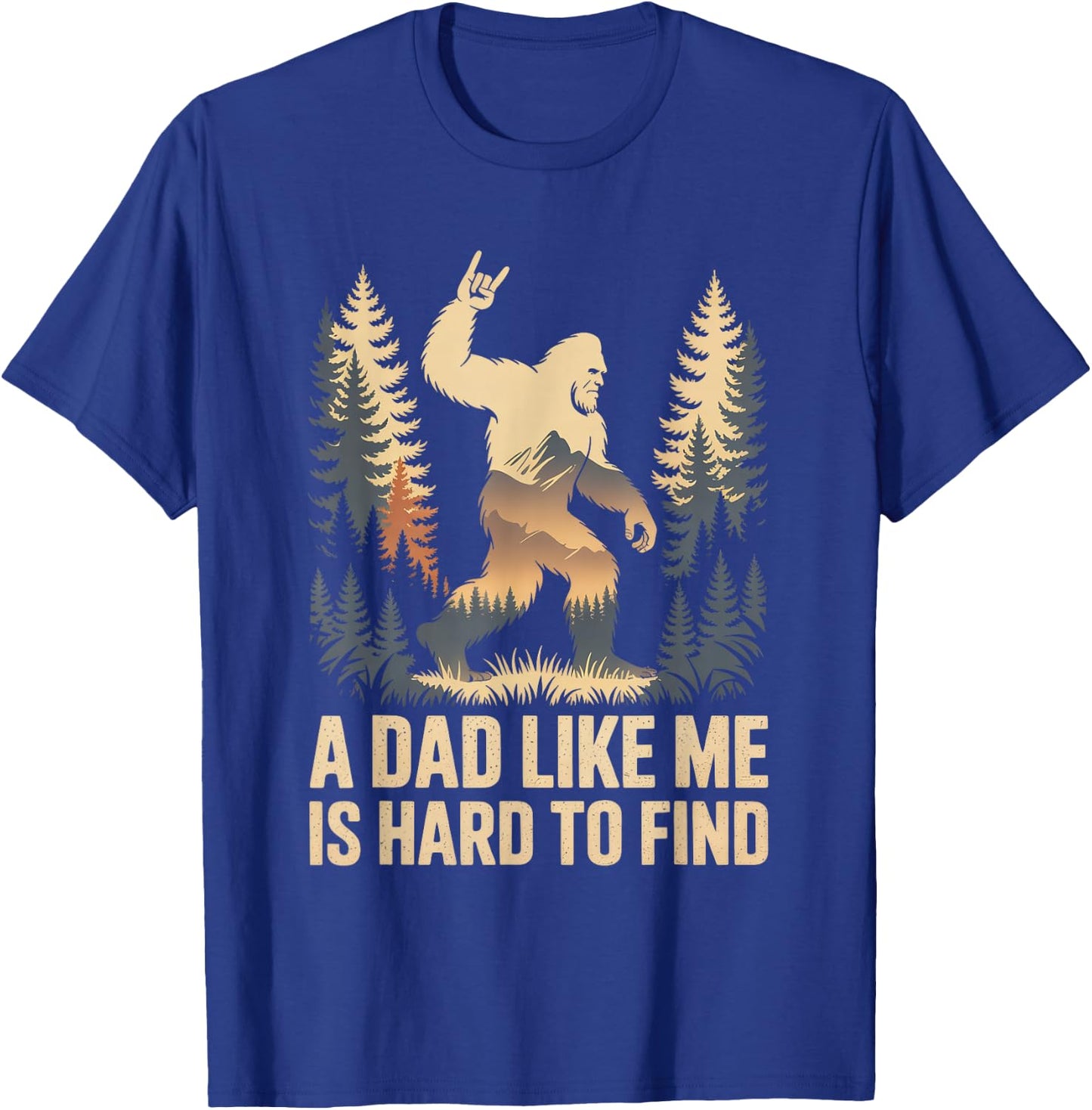 Bigfoot A Dad Like Me is Hard to Find Funny Dad T-Shirt - T-Shirt | Royal
