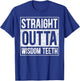 Straight Outta Wisdom Teeth Wisdom Tooth Removal Extraction T-Shirt - T-Shirt | Royal