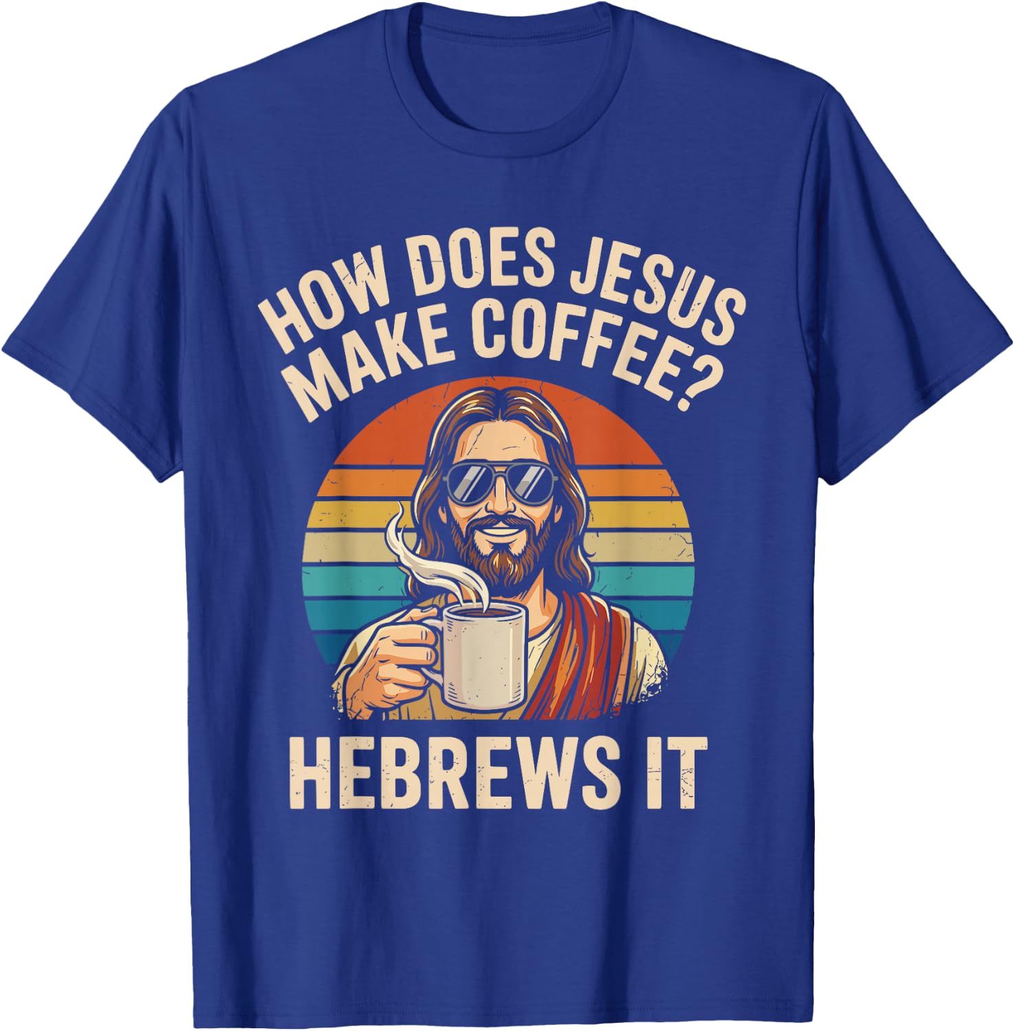 How Does Jesus Make Coffee Hebrews It Christian Humor T-Shirt - T-Shirt | Royal
