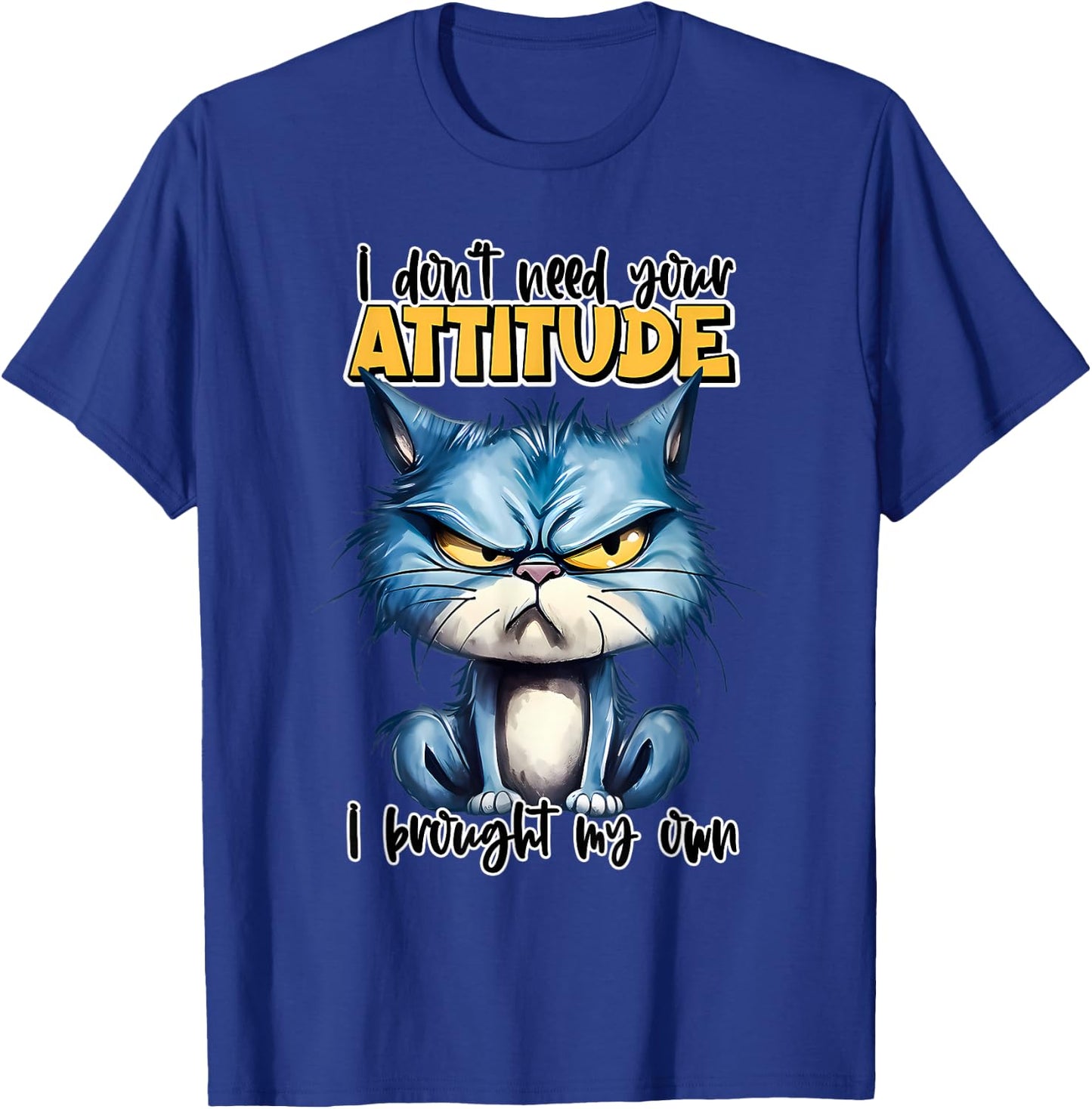 I don't need your attitude I brought my own T-Shirt - T-Shirt | Royal