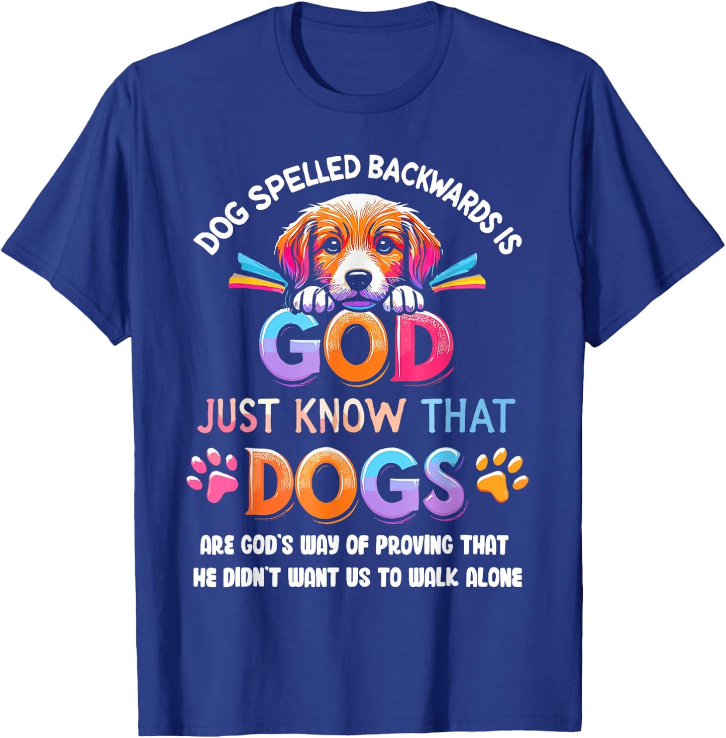 Dog Spelled Backwards Is God Just Know That Dogs Are God's T-Shirt - T-Shirt | Royal