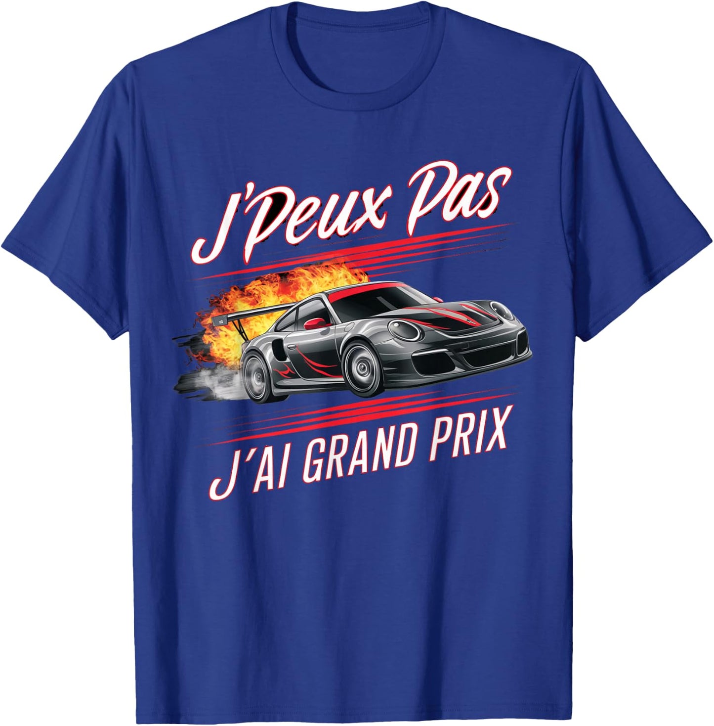 J'peux Pas J'ai Grand Prix Humour Racing Car Gift , Black, S T-Shirt - T-Shirt | Royal