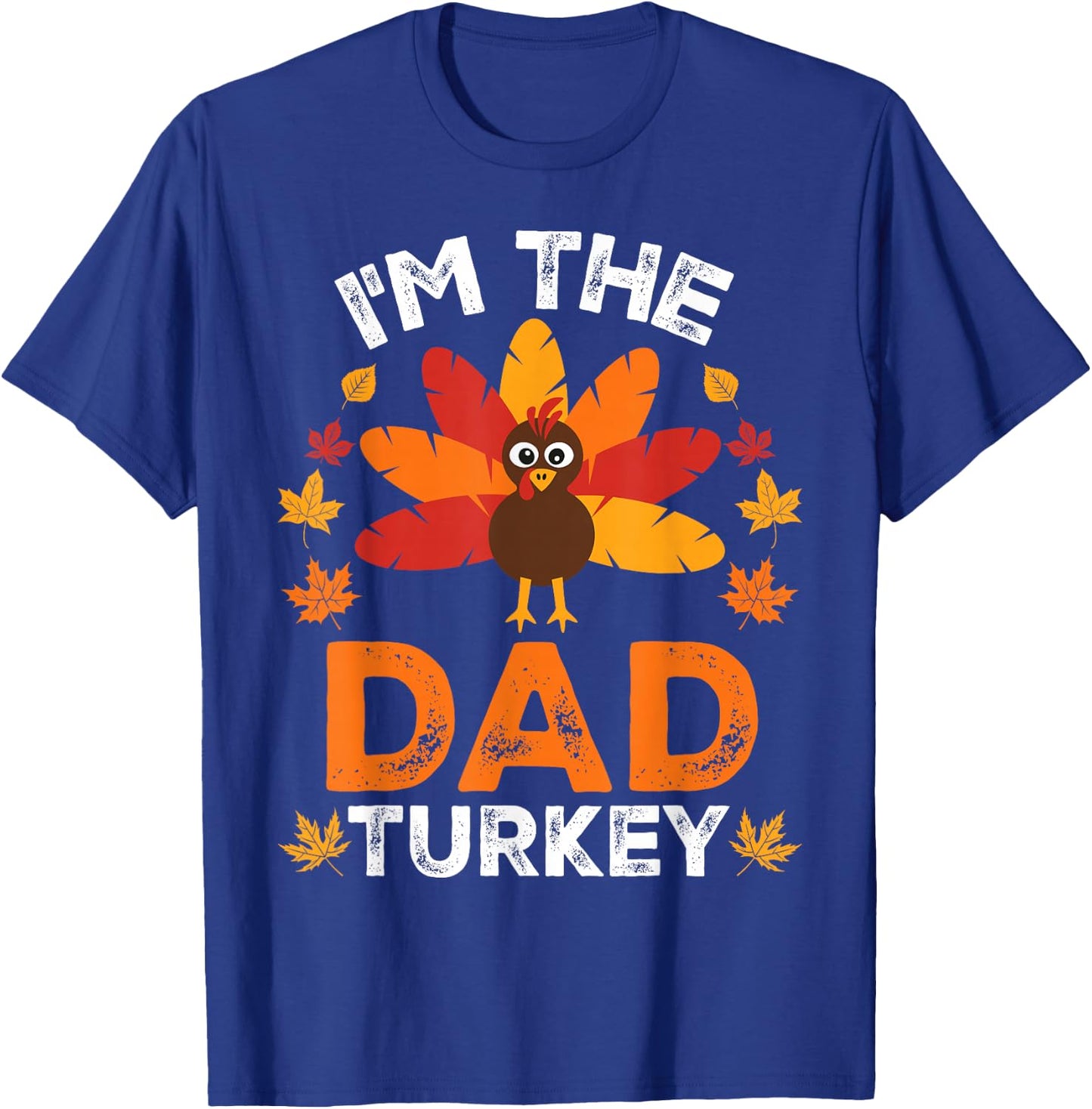 I'm The Dad Turkey, Funny Turkey Thanksgiving T-Shirt - T-Shirt | Royal