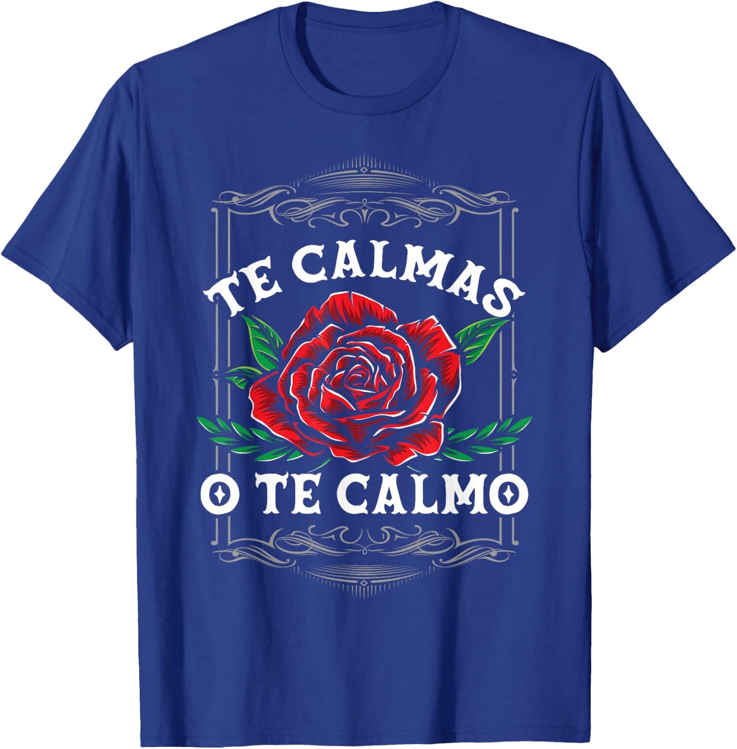 Te Calmas O Te Calmo Latin Heritage T-Shirt - T-Shirt | Royal