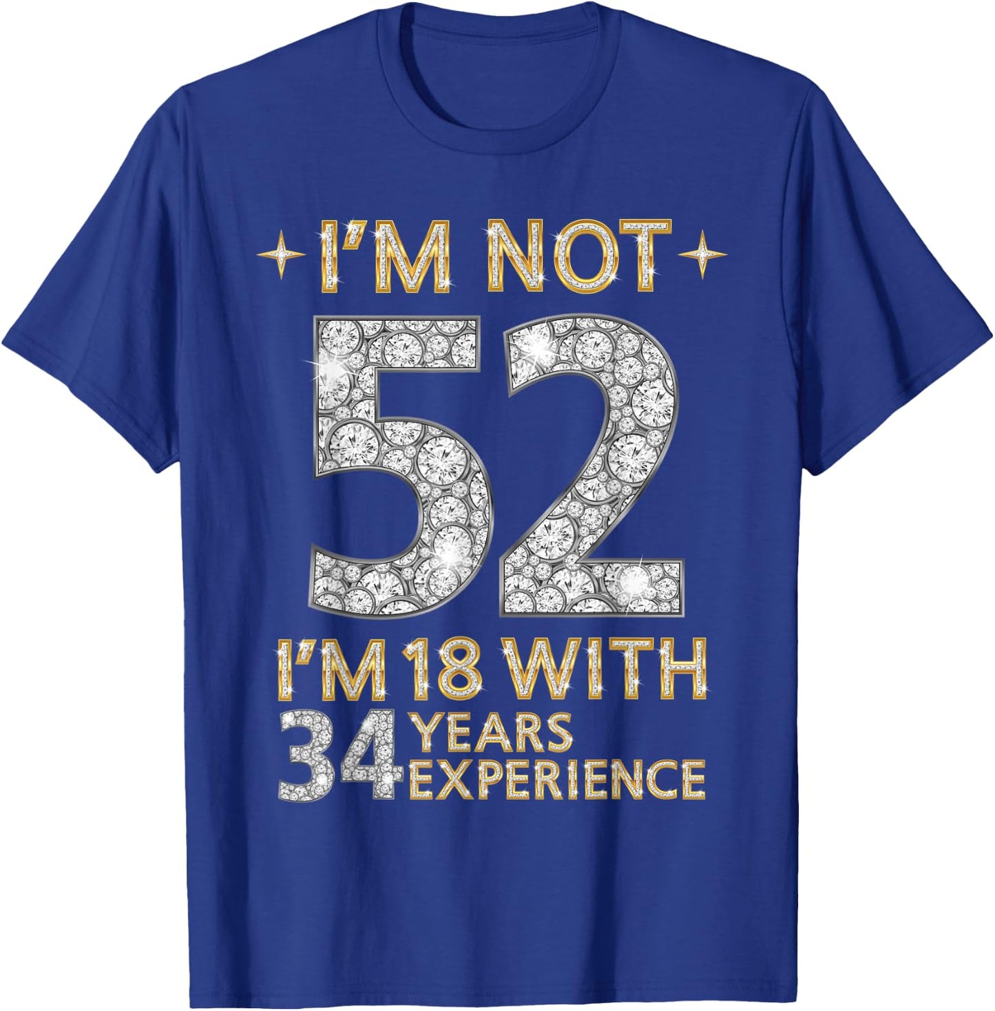 I'm Not 52 I'm 18 with 34 Years Experience Funny 52nd b-day T-Shirt - T-Shirt | Royal