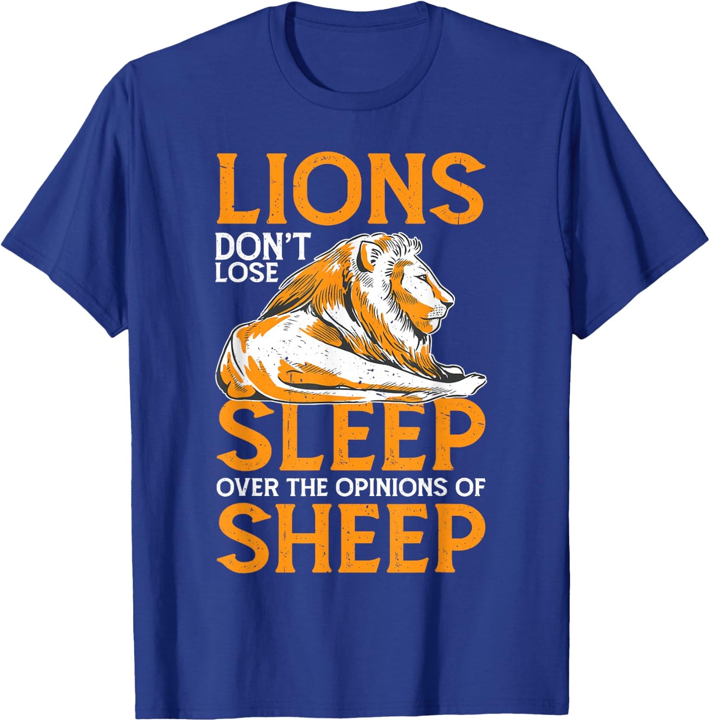 Lions Don't Lose Sleep Over The Opinions Of Sheep T-Shirt - T-Shirt | Royal