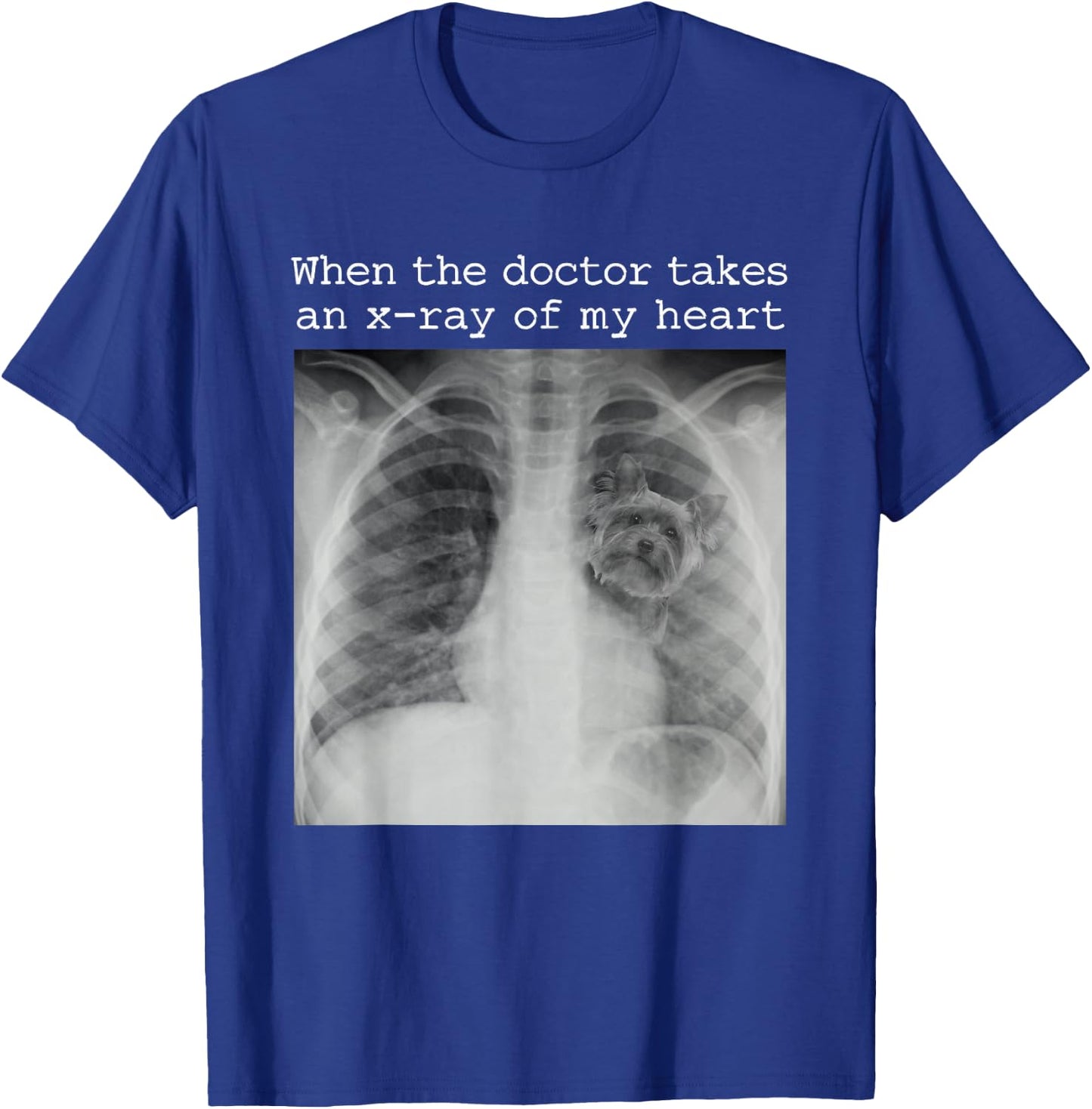 When The Doctor Takes an X-ray of My Heart Yorkie Dog Mom T-Shirt - T-Shirt | Royal