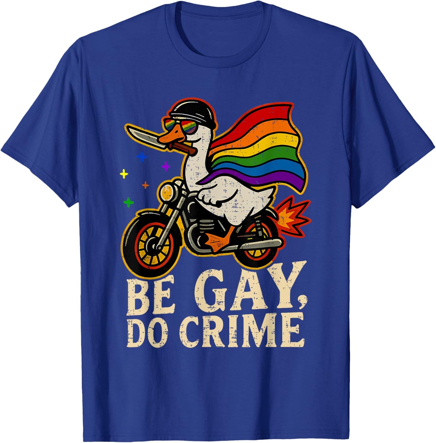 Be Gay Do Crime Goose Rainbow Pride Flag LGBTQ Men Women T-Shirt - T-Shirt | Royal