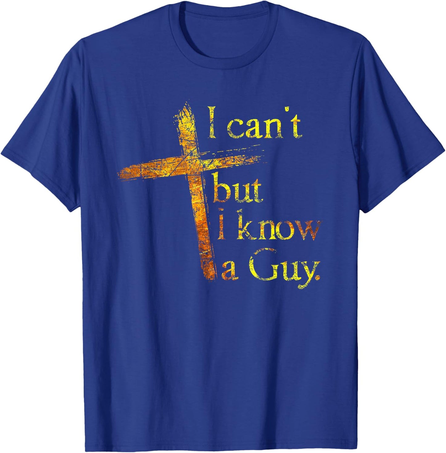 Christian Cross I Can't But I Know A Guy Jesus Believer T-Shirt - T-Shirt | Royal