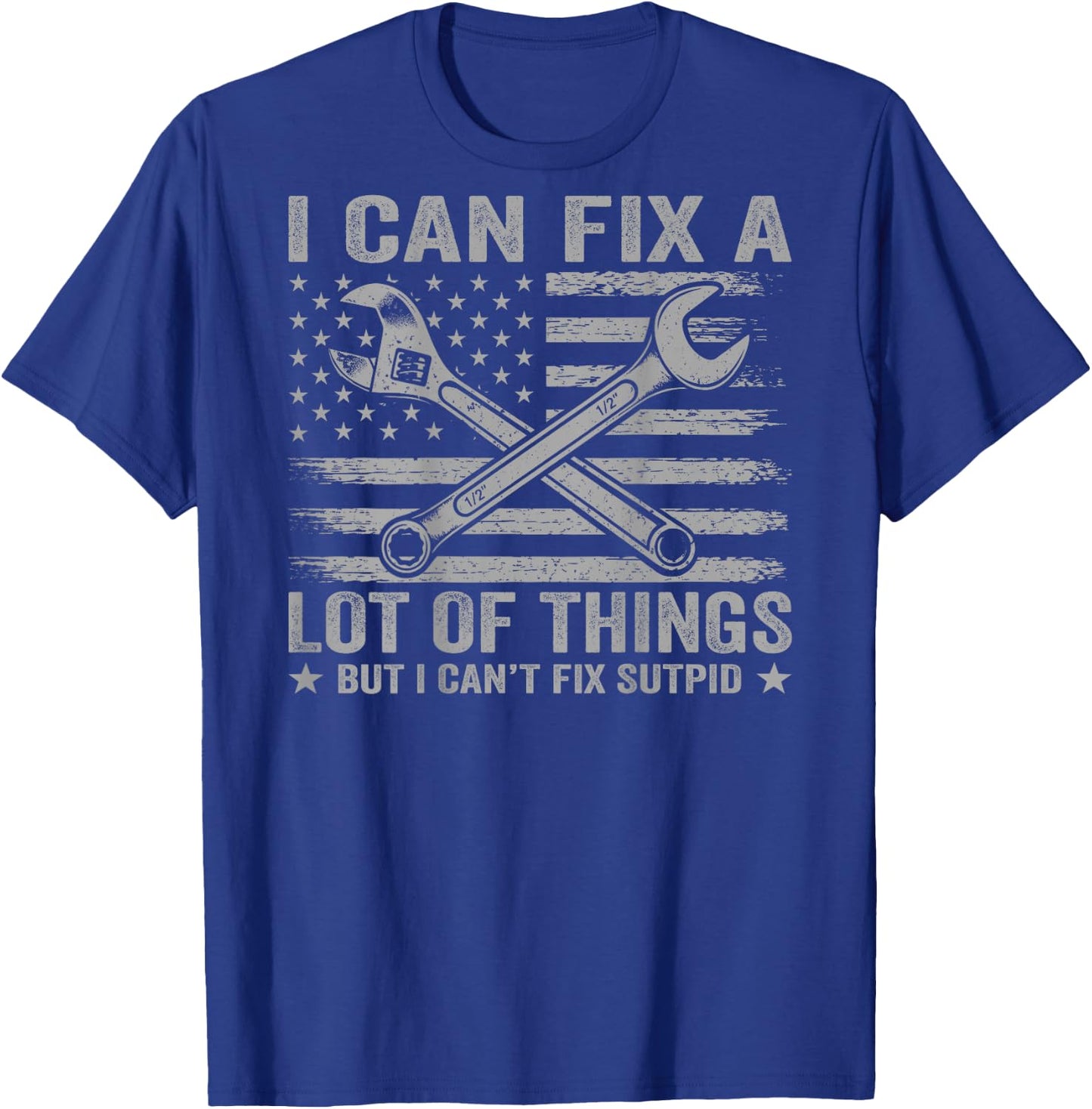 (On Back) I Can Fix A Lot of Things But I Can't Fix Stupid T-Shirt - T-Shirt | Royal