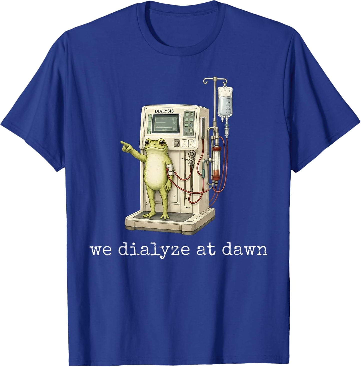 We Dialyze At Dawn Funny Frog Dialysis Nurse CKD Awareness T-Shirt - T-Shirt | Royal