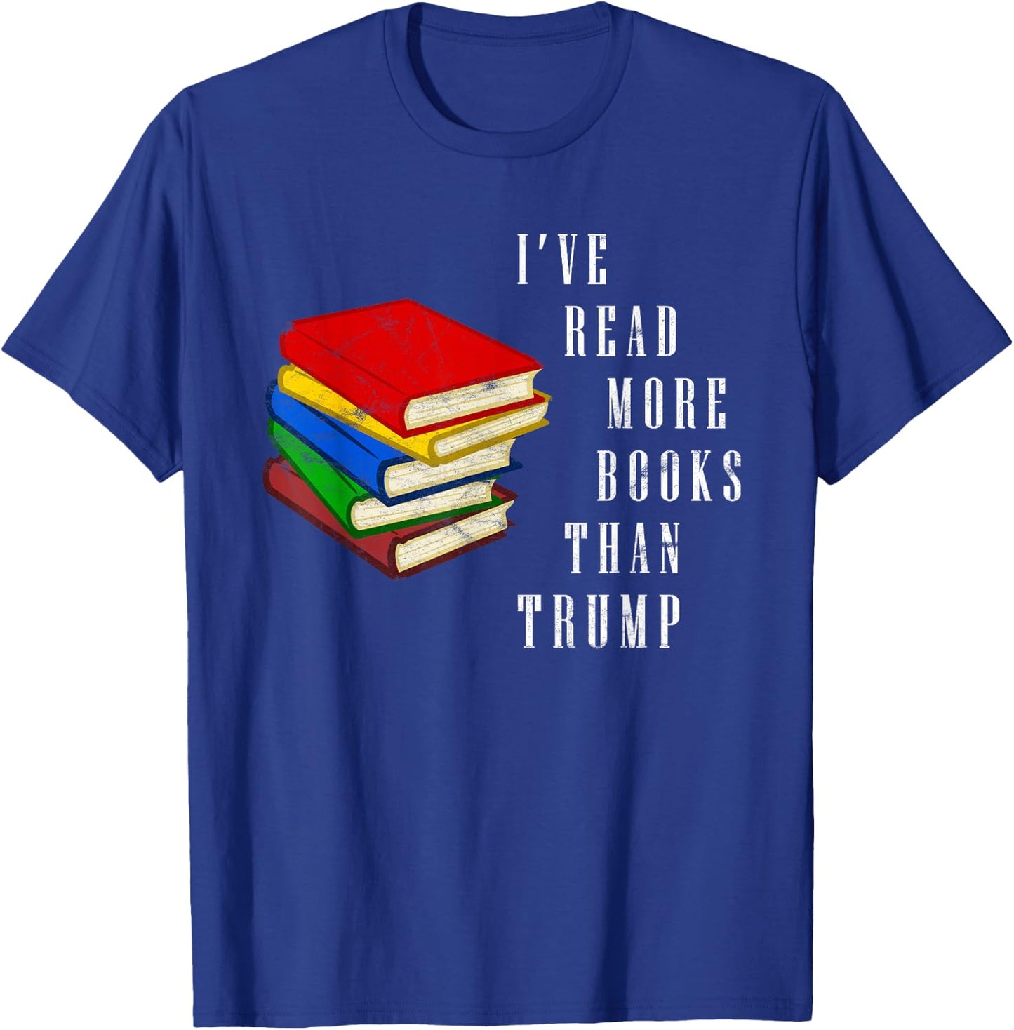 I've Read More Books Than Trump - Funny Political Joke / Gag T-Shirt - T-Shirt | Royal
