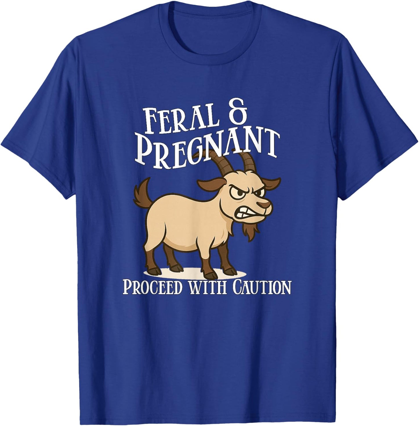 Feral and Pregnant Proceed With Caution Funny Goat Pregnancy T-Shirt - T-Shirt | Royal