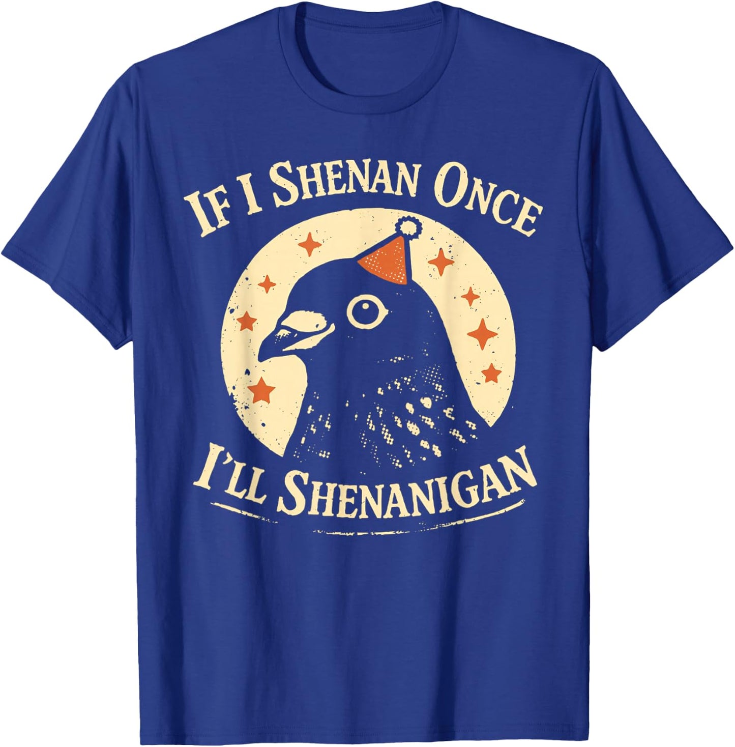 If I Shenan Once I'll Shenanigan Pigeon Party Hat T-Shirt - T-Shirt | Royal