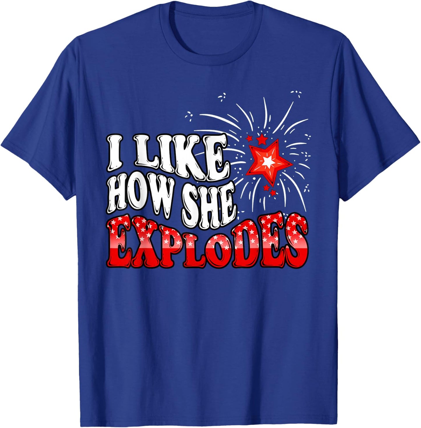 I Like How She Explodes Fireworks Funny Couple 4th of July T-Shirt - T-Shirt | Royal