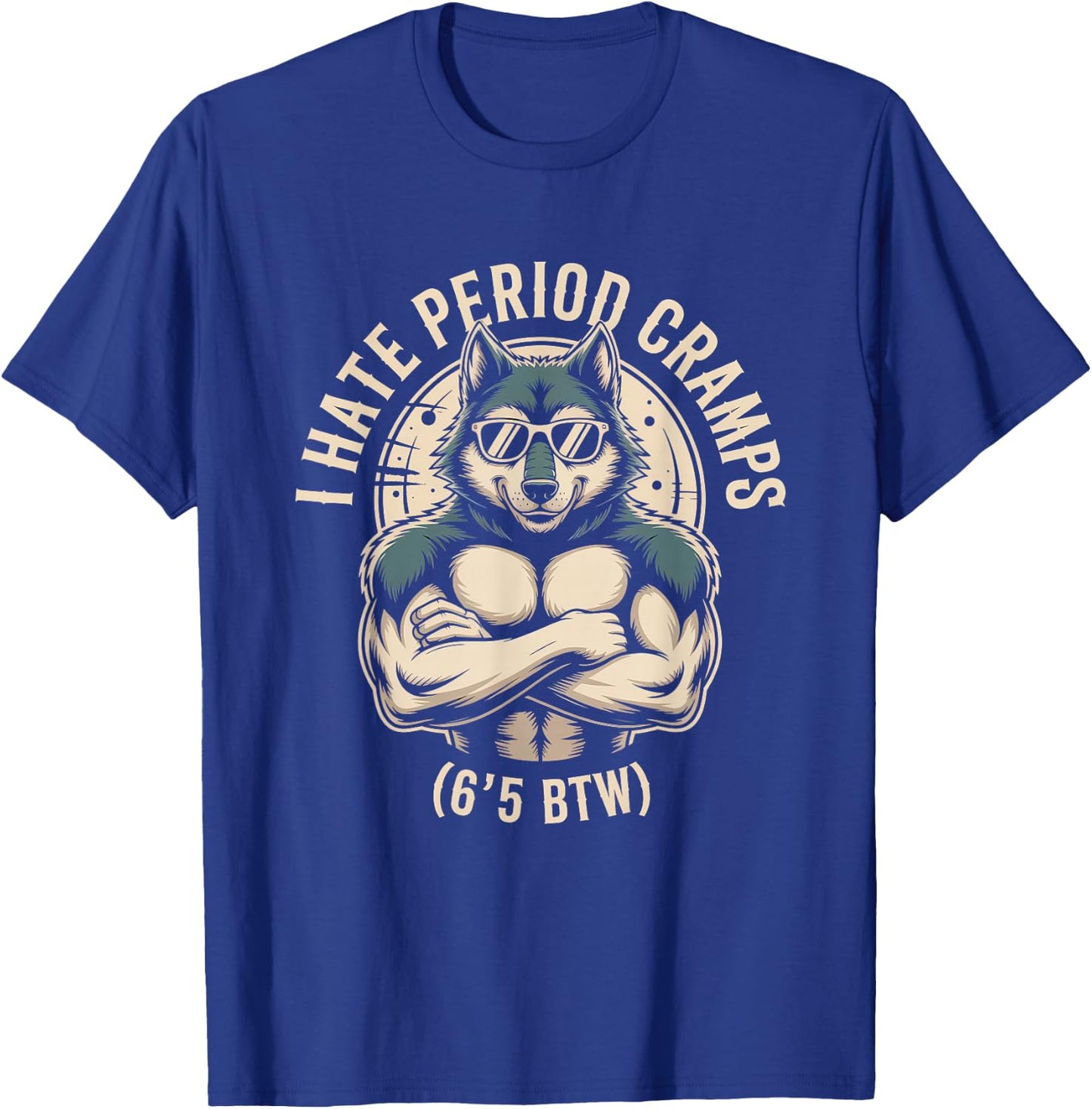 I Hate Period Cramps Wolf Perfomative Male Meme T-Shirt - T-Shirt | Royal