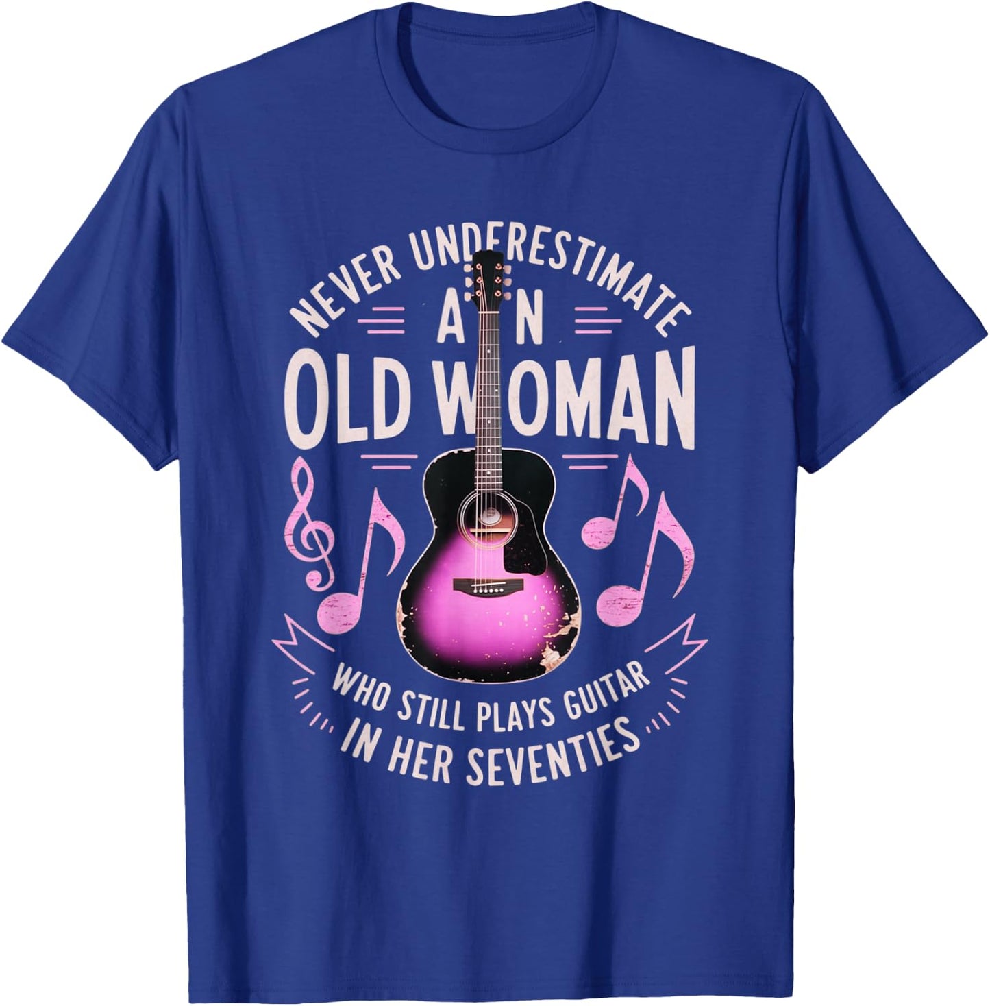 Never Underestimate Old Woman Who Still Plays Guitar Women T-Shirt - T-Shirt | Royal