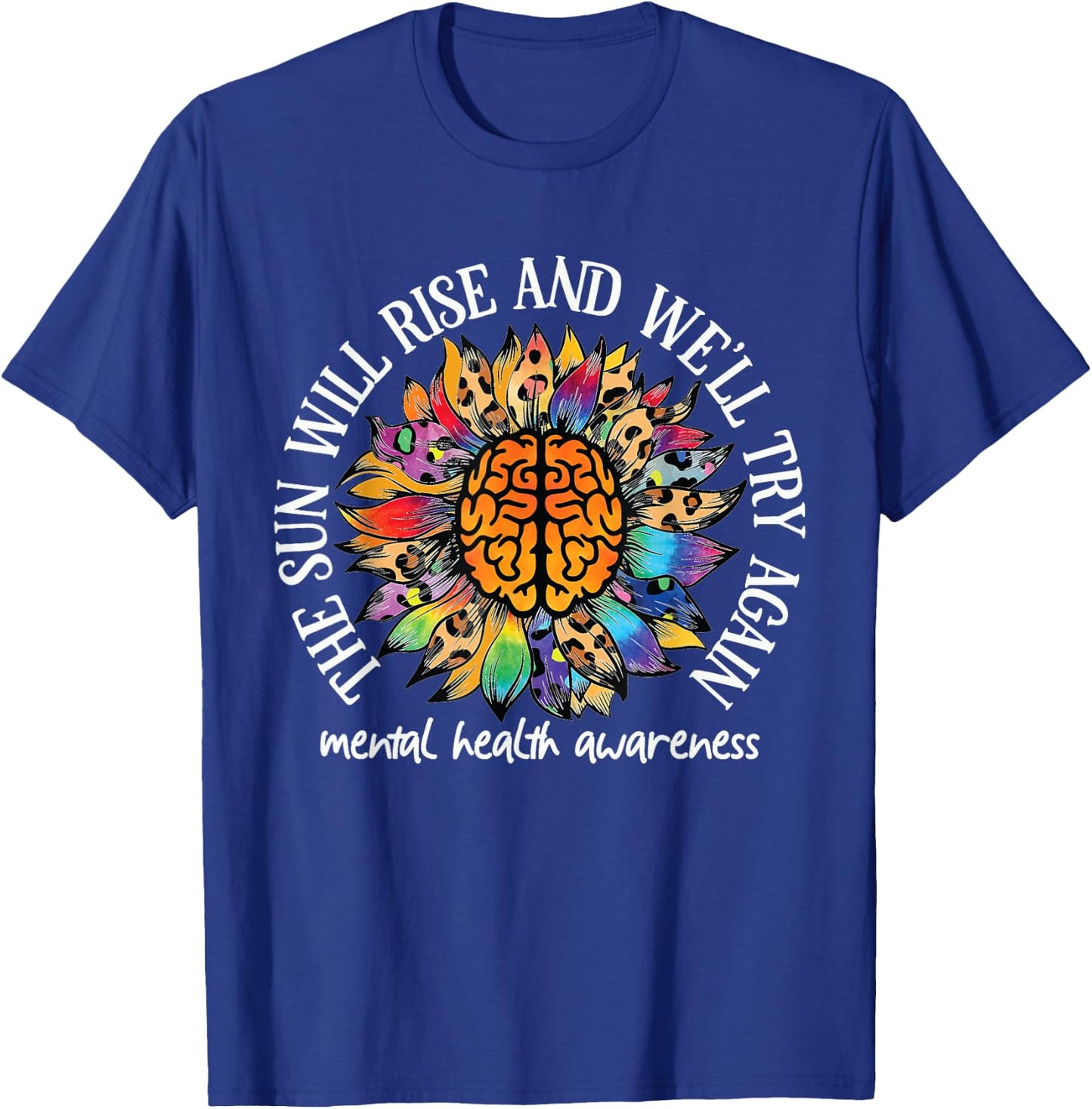 The Sun Will Rise We'll try again Mental Health Awareness T-Shirt - T-Shirt | Royal