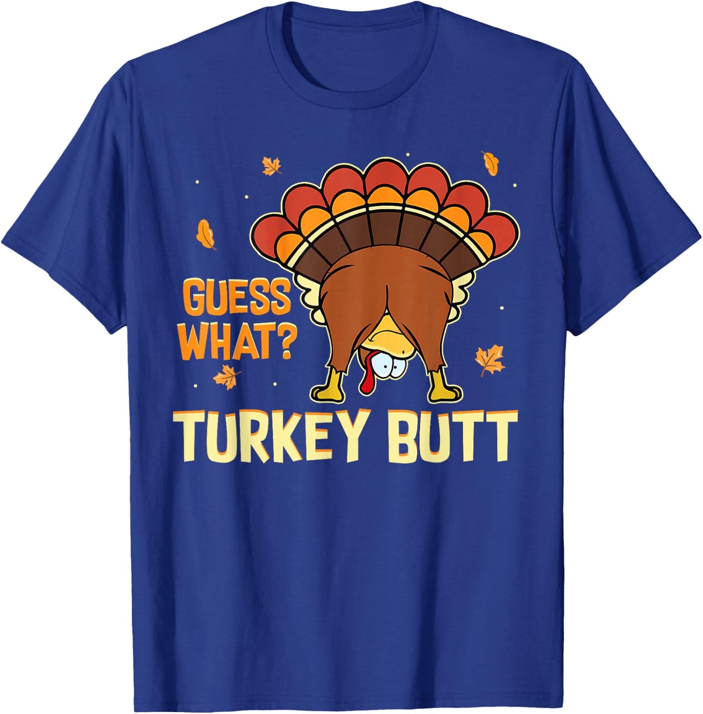 Funny Turkey Thanksgiving Shirts Guess What Turkey Butt T-Shirt - T-Shirt | Royal