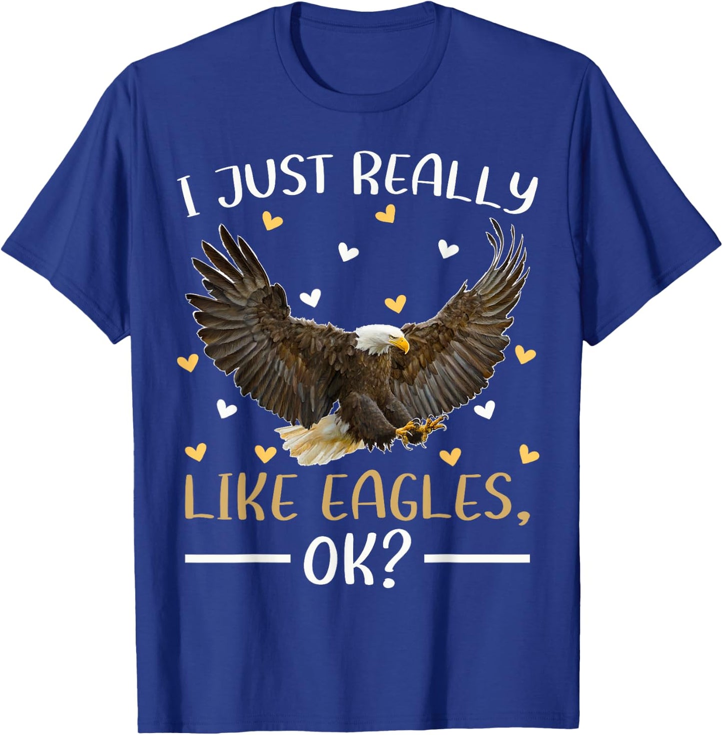 Eagle Bird Lover I Just Really Like Eagles Ok T-Shirt - T-Shirt | Royal