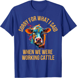 Sorry For What I Said When We Were Working Cattle T-Shirt - T-Shirt | Royal